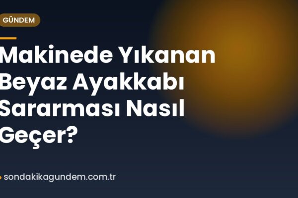 Makinede Yıkanan Beyaz Ayakkabı Sararması Nasıl Geçer?
