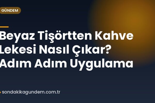 Beyaz Tişörtten Kahve Lekesi Nasıl Çıkar? Adım Adım Uygulama