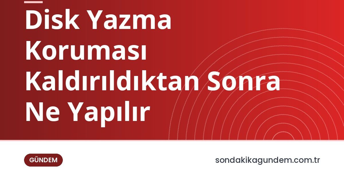 Disk Yazma Koruması Kaldırıldıktan Sonra Ne Yapılır