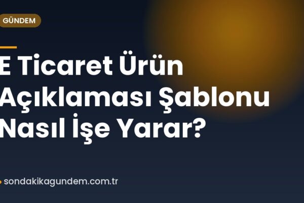 E Ticaret Ürün Açıklaması Şablonu Nasıl İşe Yarar?