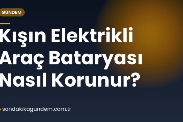 Kışın Elektrikli Araç Bataryası Nasıl Korunur?