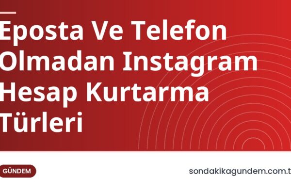 Eposta Ve Telefon Olmadan Instagram Hesap Kurtarma Türleri