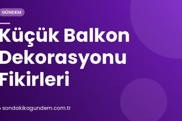 Küçük Balkon Dekorasyonu Fikirleri
