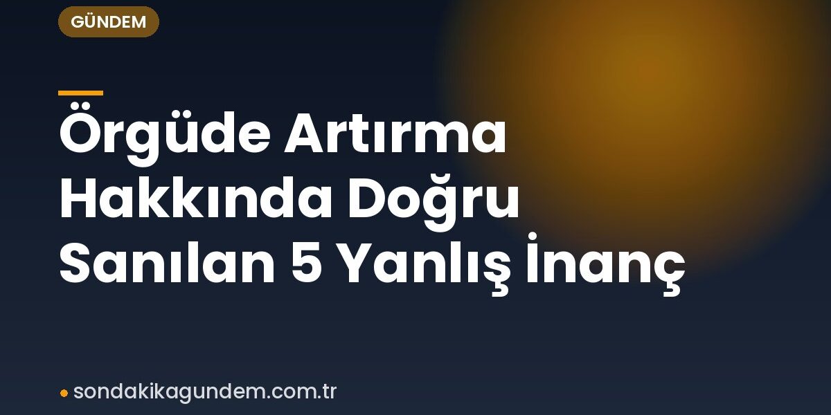 Örgüde Artırma Hakkında Doğru Sanılan 5 Yanlış İnanç