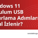 Windows 11 Kurulum USB Hazırlama Adımları Nasıl İzlenir?