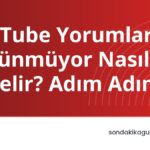 YouTube Yorumlar Görünmüyor Nasıl Düzelir? Adım Adım